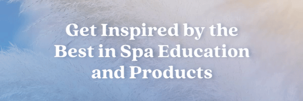 Get Inspired by the Best in Spa Education